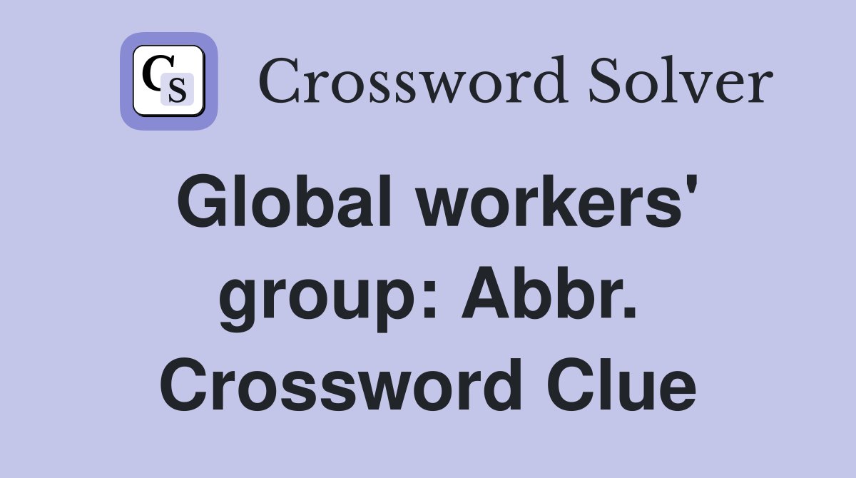 Global workers' group: Abbr. Crossword Clue