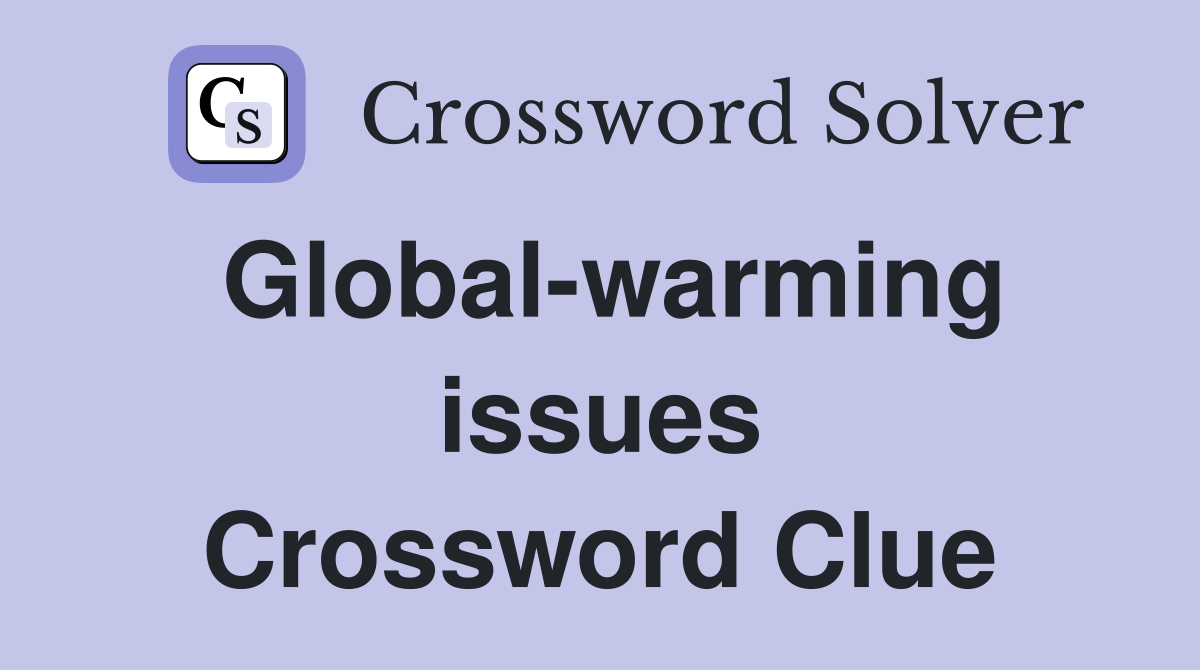 Global-warming issues Crossword Clue
