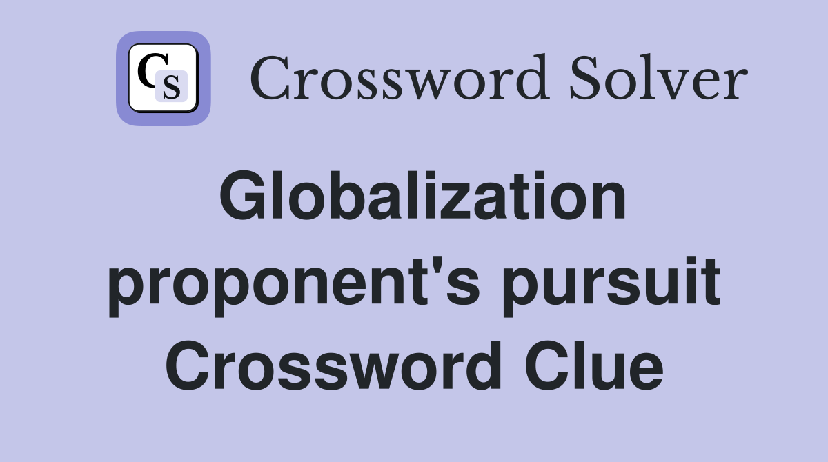 Globalization proponent's pursuit Crossword Clue
