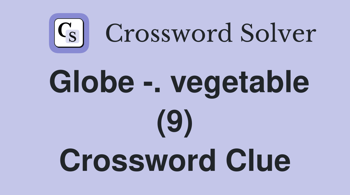 Globe -. vegetable (9) Crossword Clue