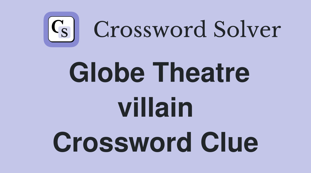 Globe Theatre villain Crossword Clue
