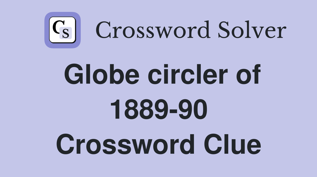 Globe circler of 1889-90 Crossword Clue