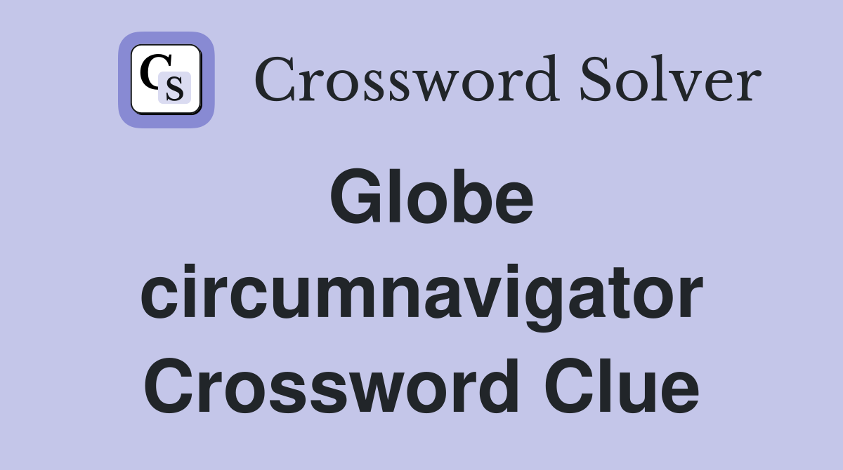 Globe circumnavigator Crossword Clue