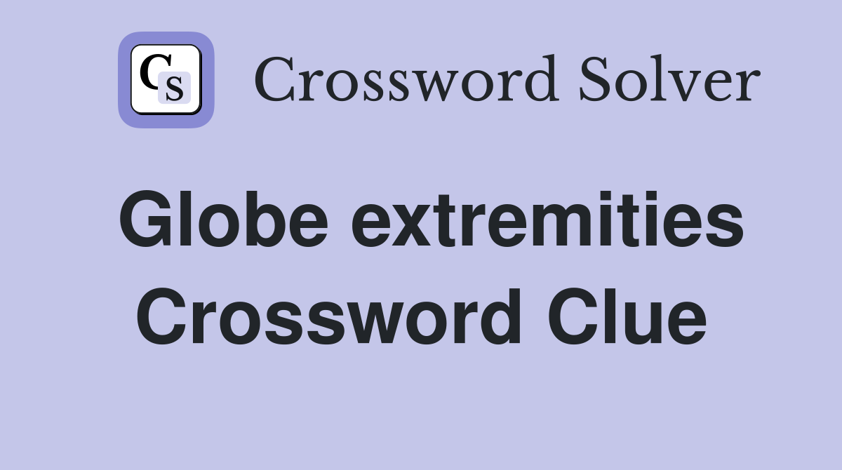 Globe extremities Crossword Clue
