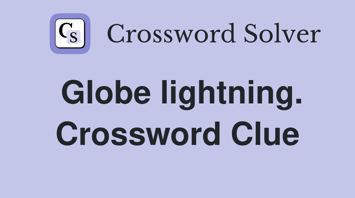 Globe lightning. Crossword Clue