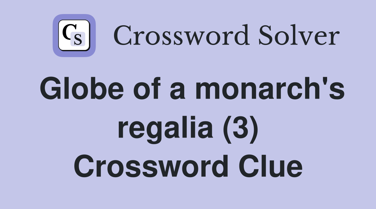 Globe of a monarch's regalia (3) Crossword Clue