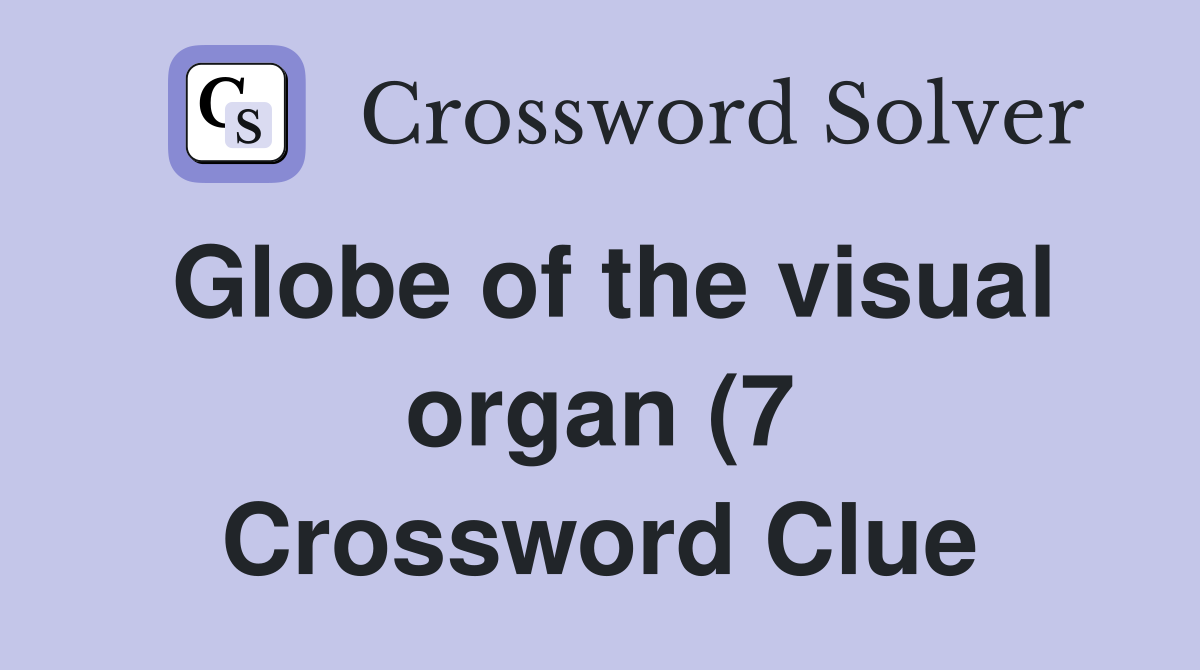 Globe of the visual organ (7) Crossword Clue Answers Crossword Solver Globe of the visual organ (7) Crossword Clue Answers Crossword Solver