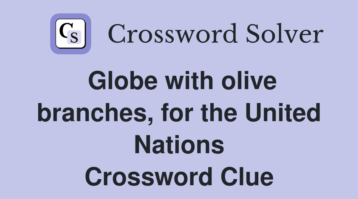 Globe with olive branches, for the United Nations Crossword Clue