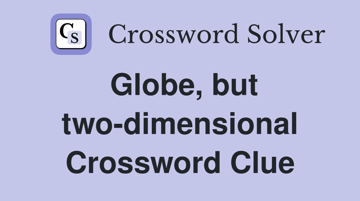Globe, but two-dimensional Crossword Clue