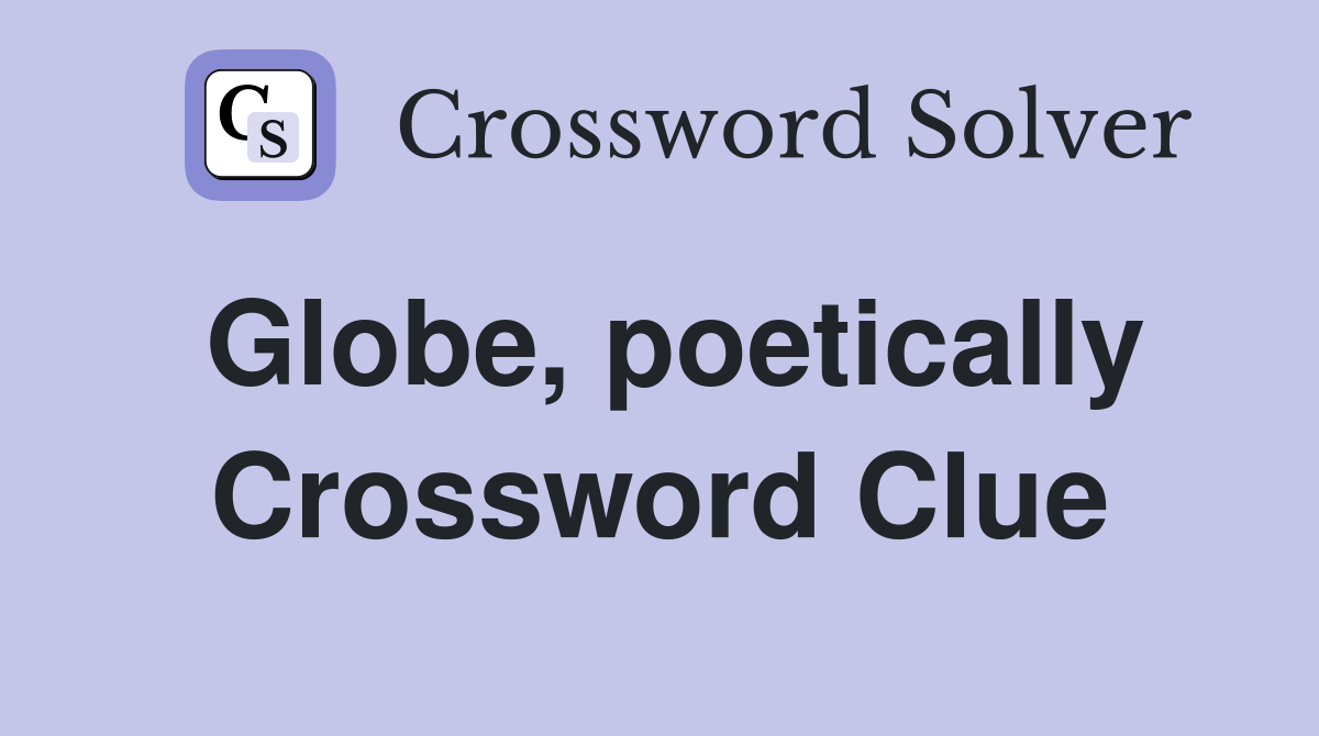 Globe, poetically Crossword Clue