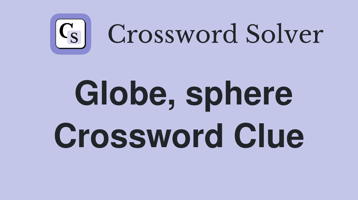 Globe, sphere Crossword Clue