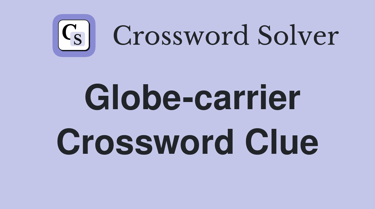Globe-carrier Crossword Clue