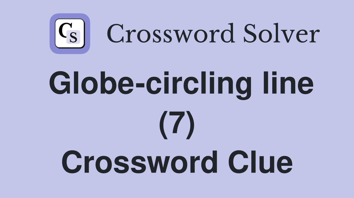 Globe-circling line (7) Crossword Clue