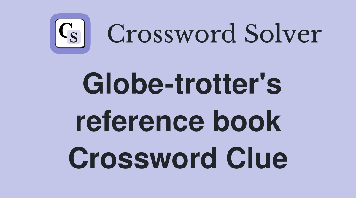 Globe-trotter's reference book Crossword Clue