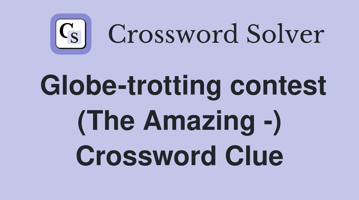 Globe-trotting contest (The Amazing -) Crossword Clue