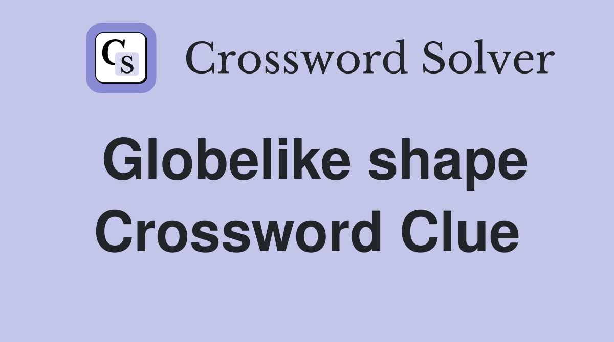 Globelike shape Crossword Clue