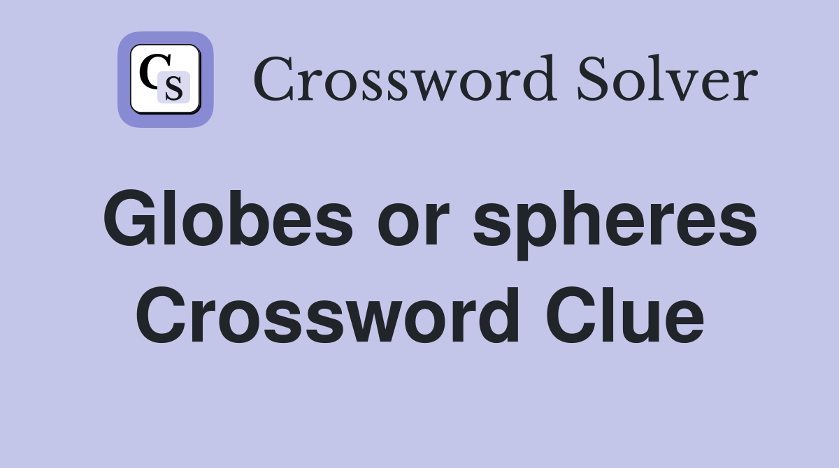 Globes or spheres Crossword Clue