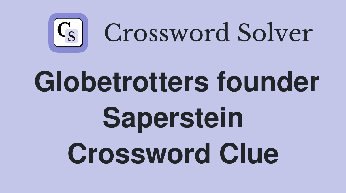 Globetrotters founder Saperstein Crossword Clue