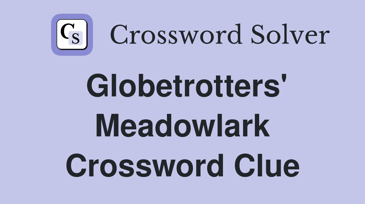 Globetrotters' Meadowlark Crossword Clue
