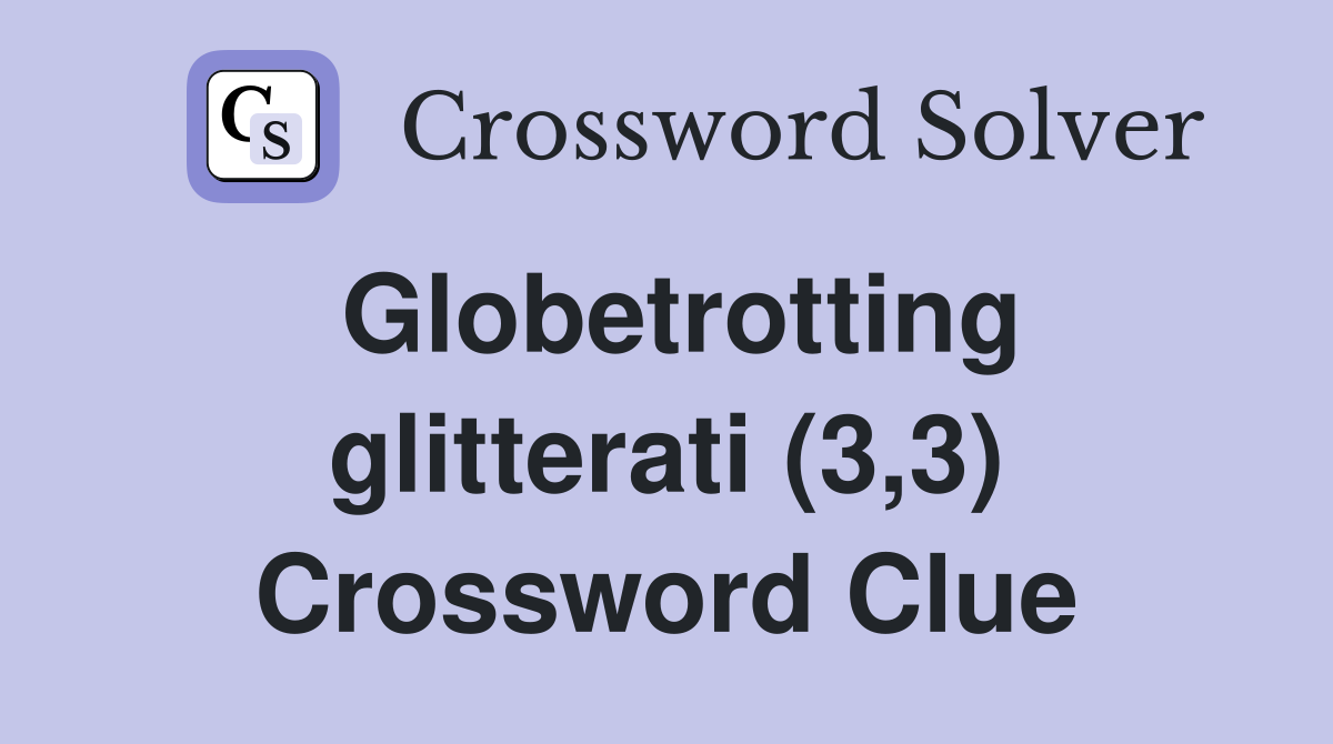 Globetrotting glitterati (3,3) Crossword Clue
