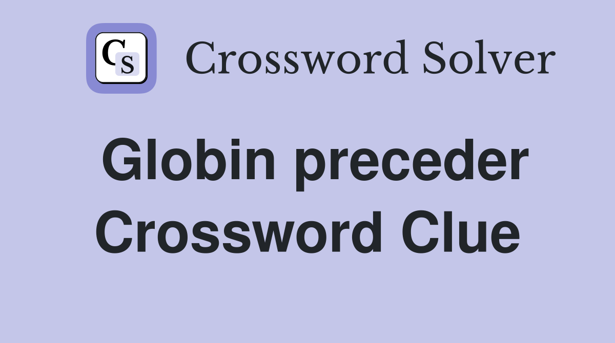 Globin preceder Crossword Clue