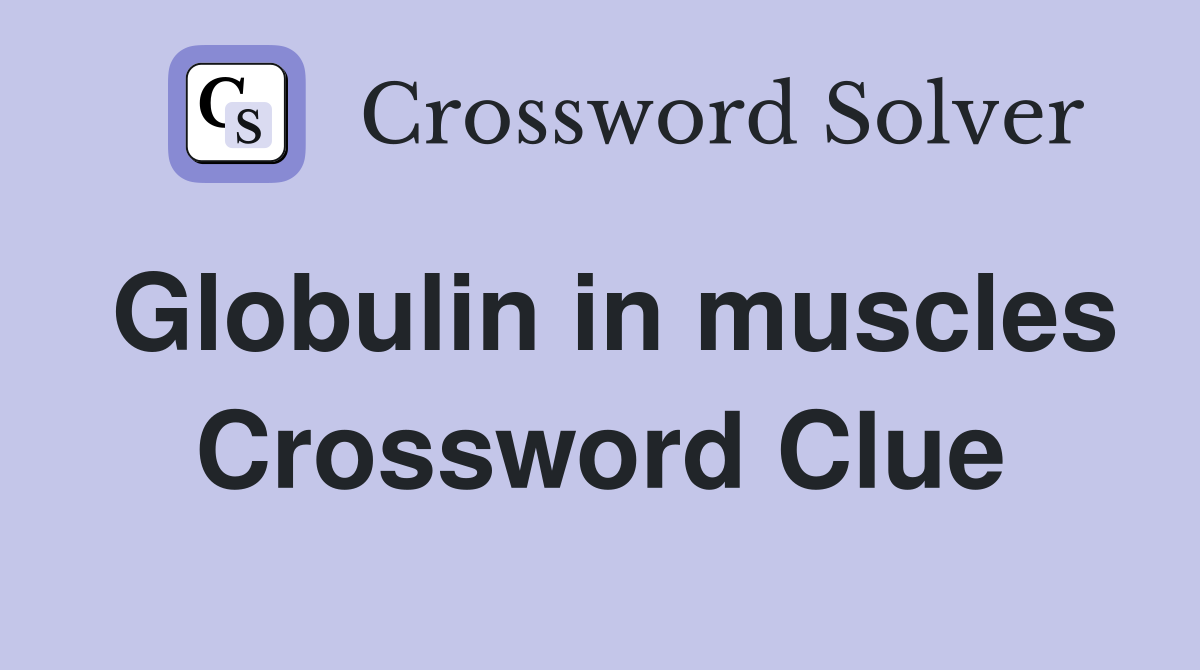 Globulin in muscles Crossword Clue