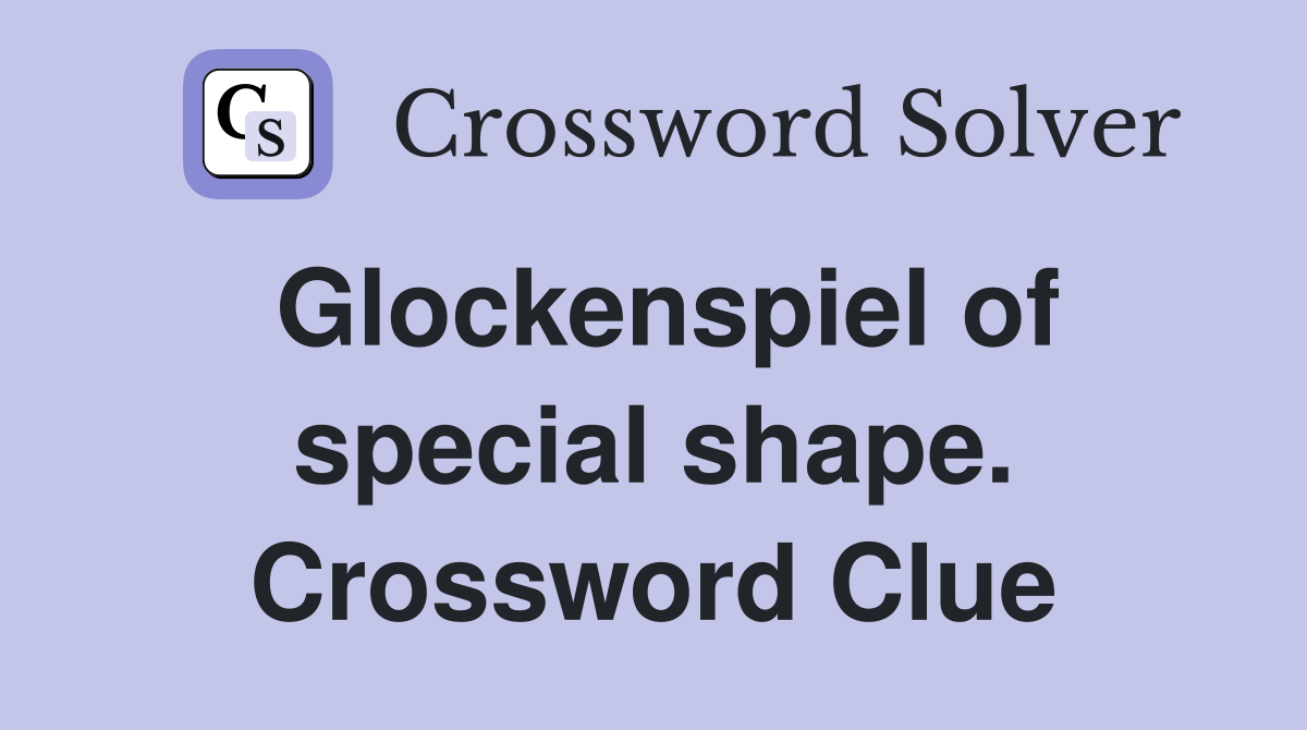 Glockenspiel of special shape. Crossword Clue
