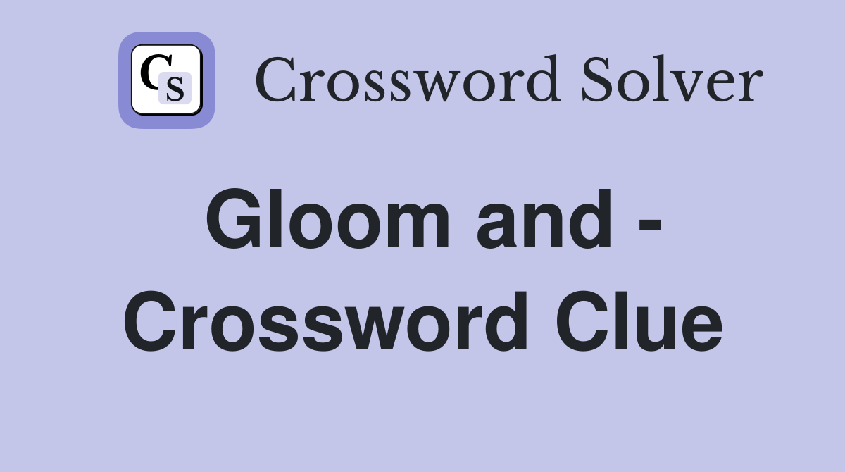 Gloom and - Crossword Clue