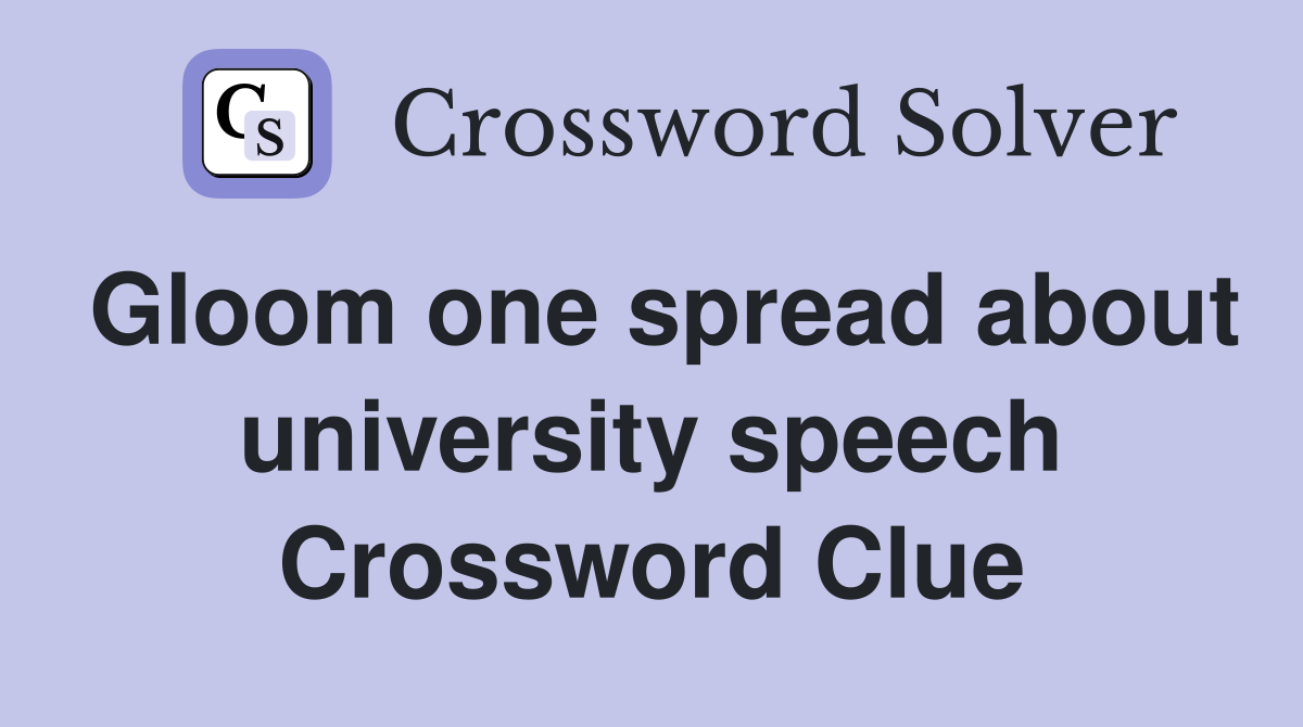 Gloom one spread about university speech Crossword Clue
