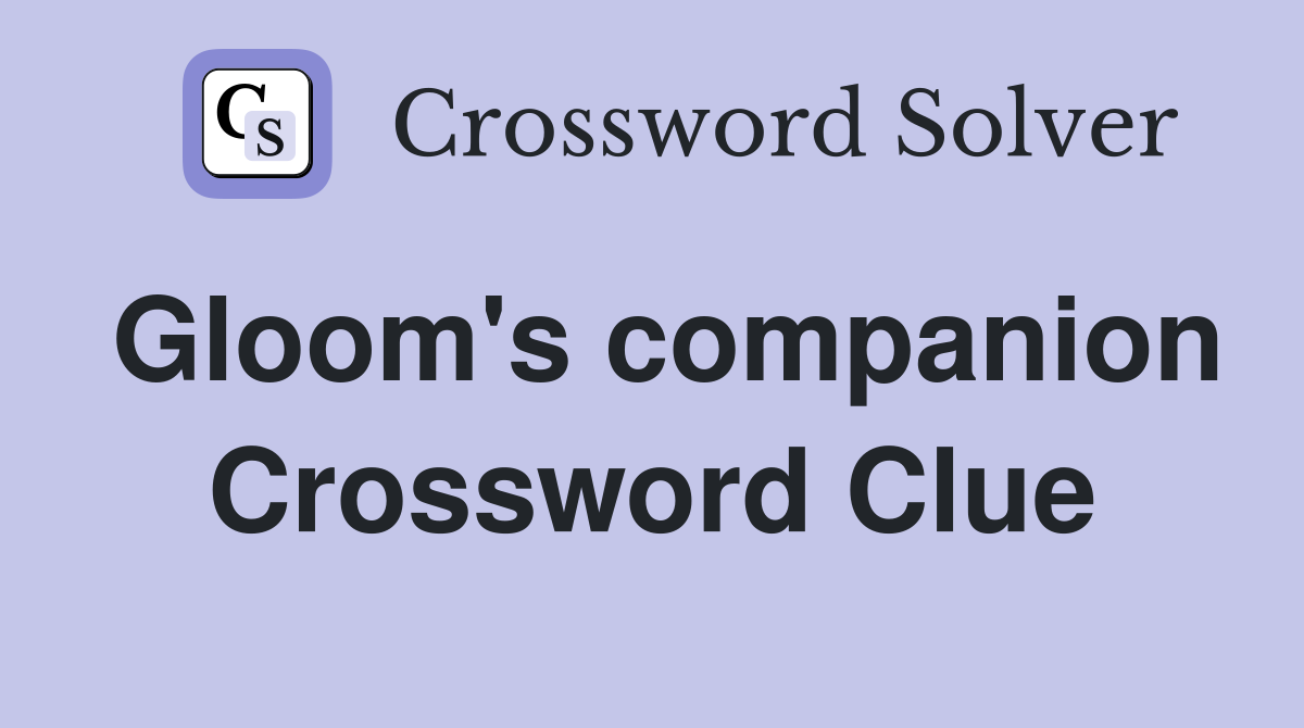 Gloom's companion Crossword Clue