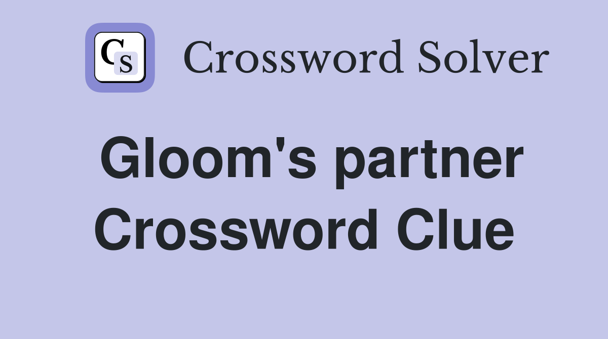 Gloom's partner Crossword Clue