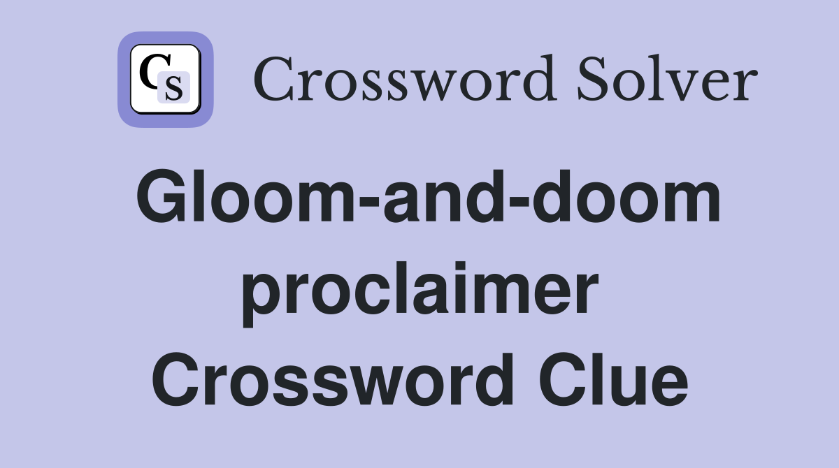 Gloom-and-doom proclaimer Crossword Clue