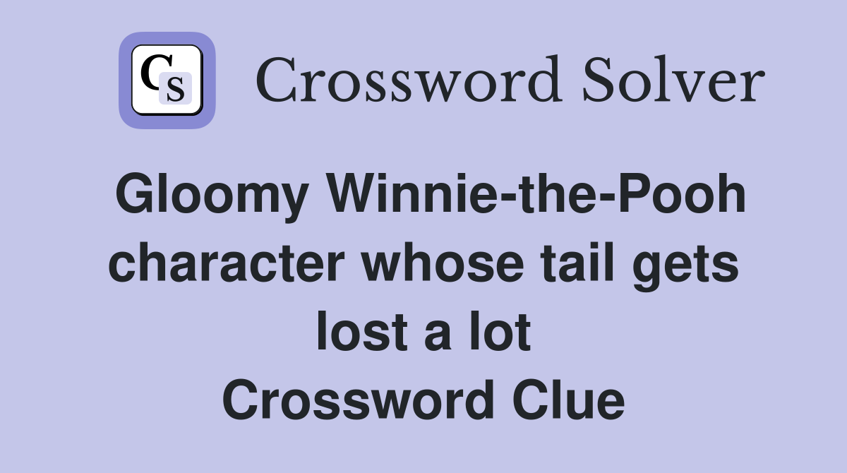 Gloomy Winnie-the-Pooh character whose tail gets lost a lot Crossword Clue