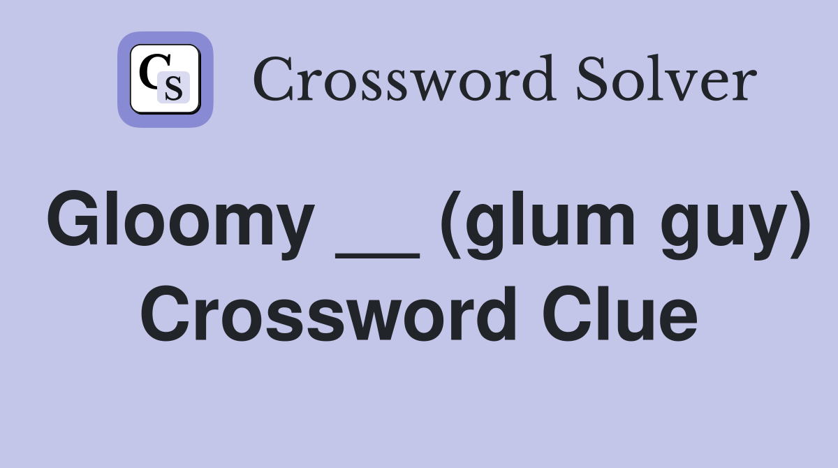 Gloomy __ (glum guy) Crossword Clue