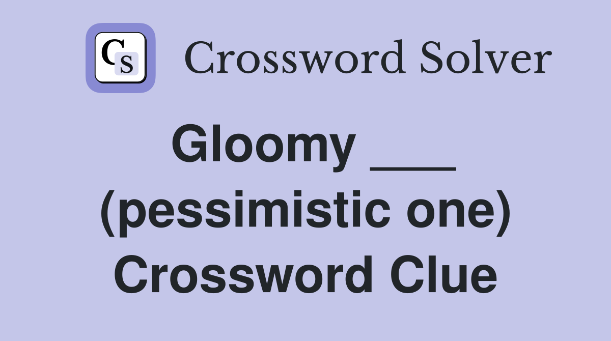 Gloomy ___ (pessimistic one) Crossword Clue