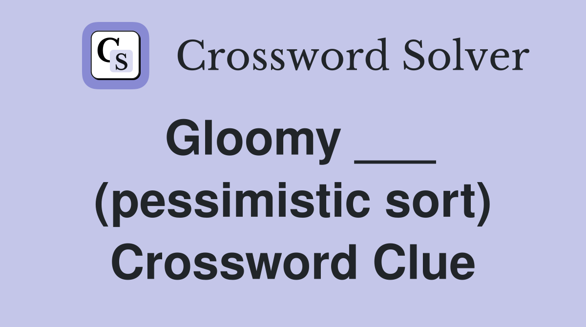 Gloomy ___ (pessimistic sort) Crossword Clue