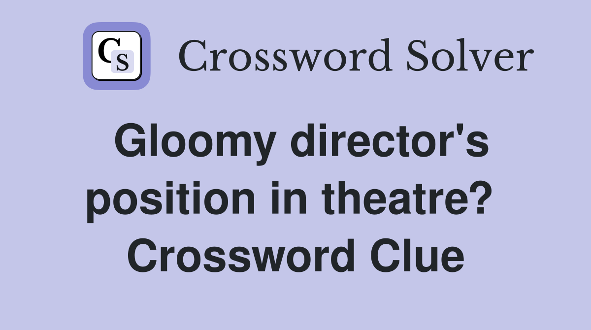 Gloomy director's position in theatre?  Crossword Clue