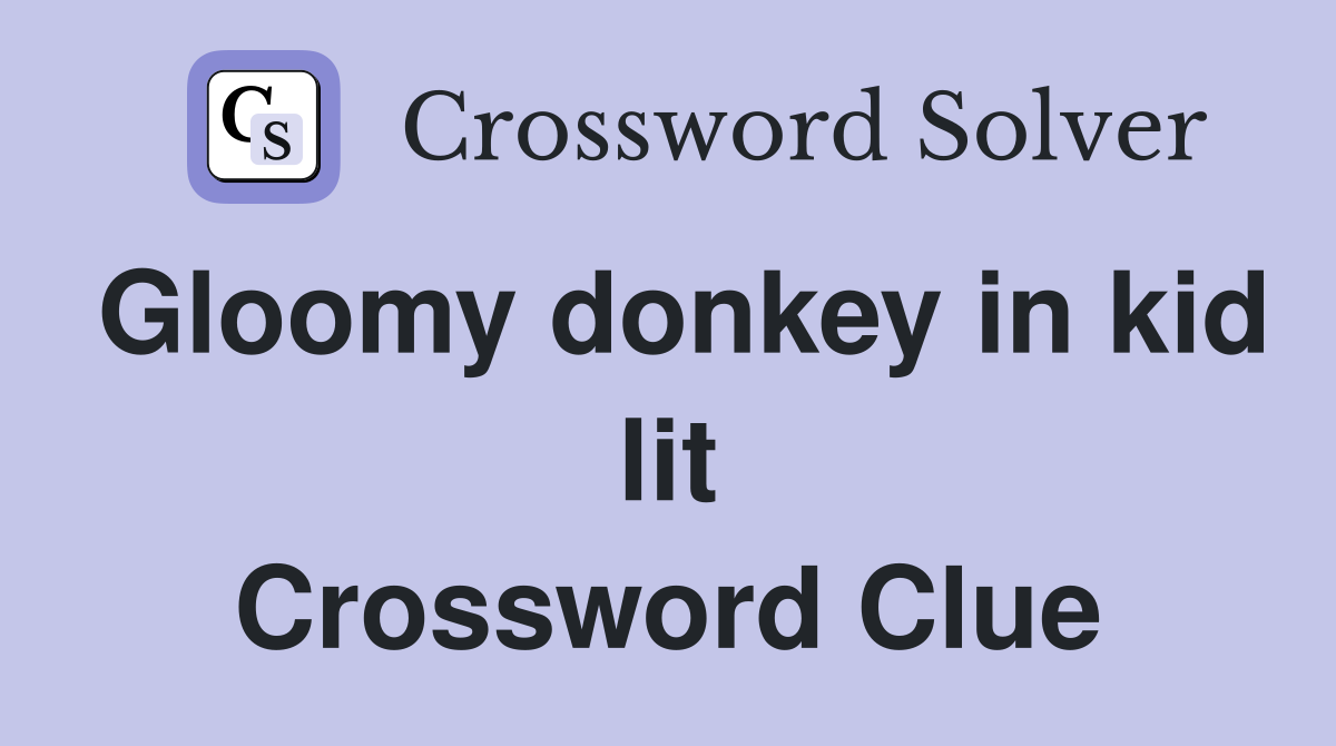 Gloomy donkey in kid lit Crossword Clue