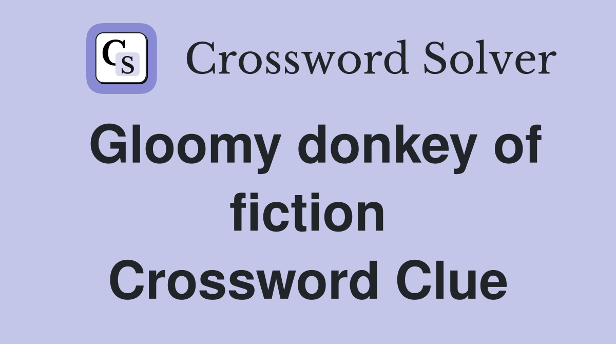 Gloomy donkey of fiction Crossword Clue