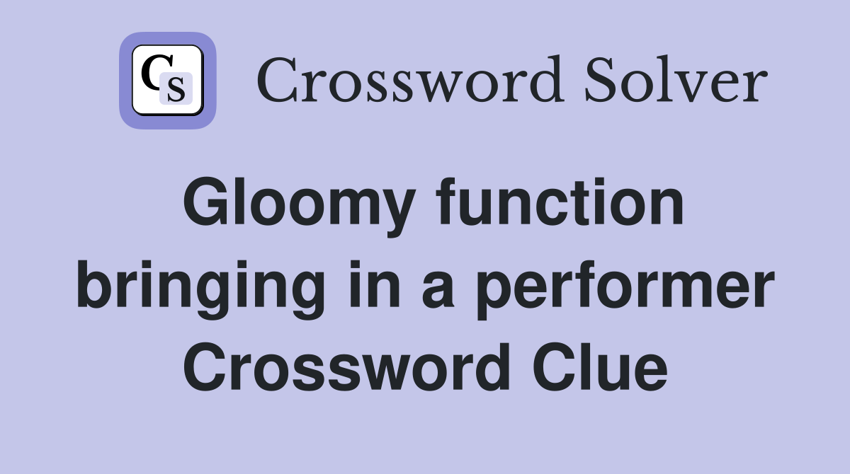 Gloomy function bringing in a performer Crossword Clue
