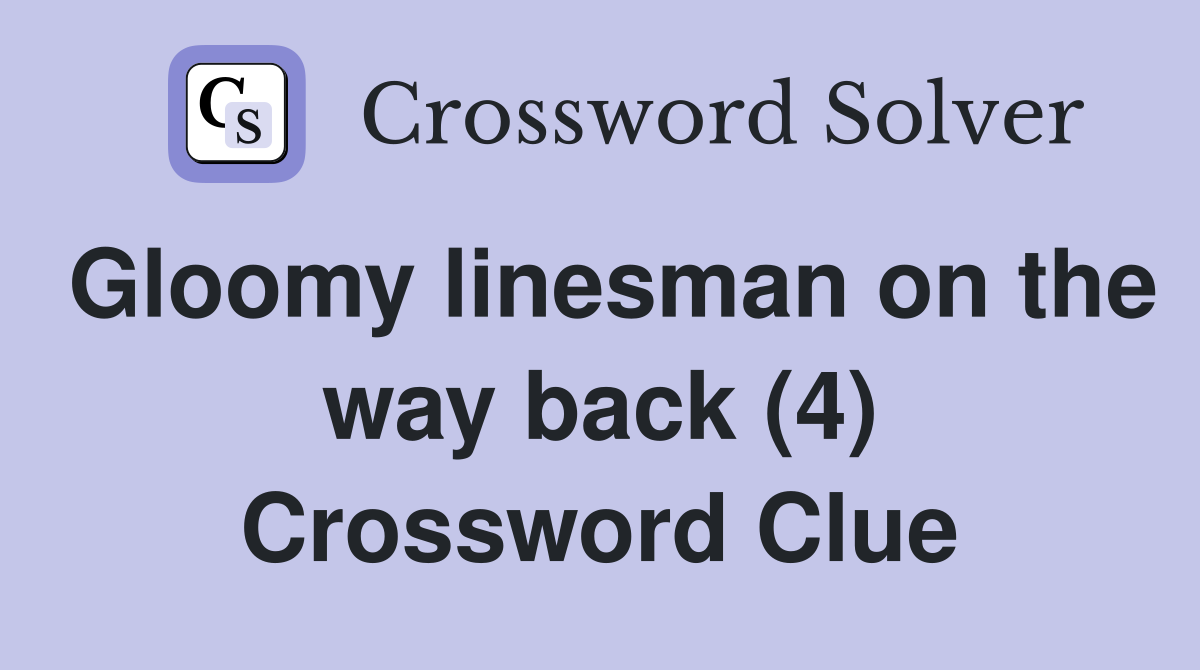Gloomy linesman on the way back (4) Crossword Clue