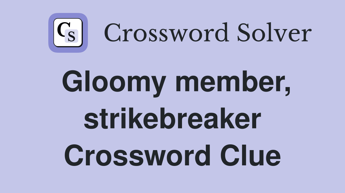 Gloomy member, strikebreaker Crossword Clue