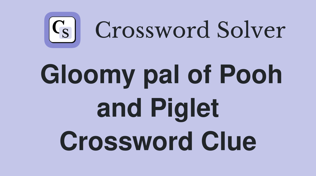 Gloomy pal of Pooh and Piglet Crossword Clue