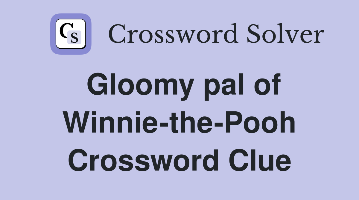 Gloomy pal of Winnie-the-Pooh Crossword Clue