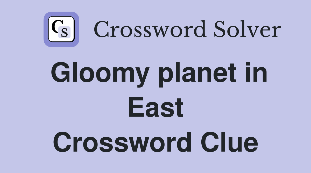 Gloomy planet in East Crossword Clue