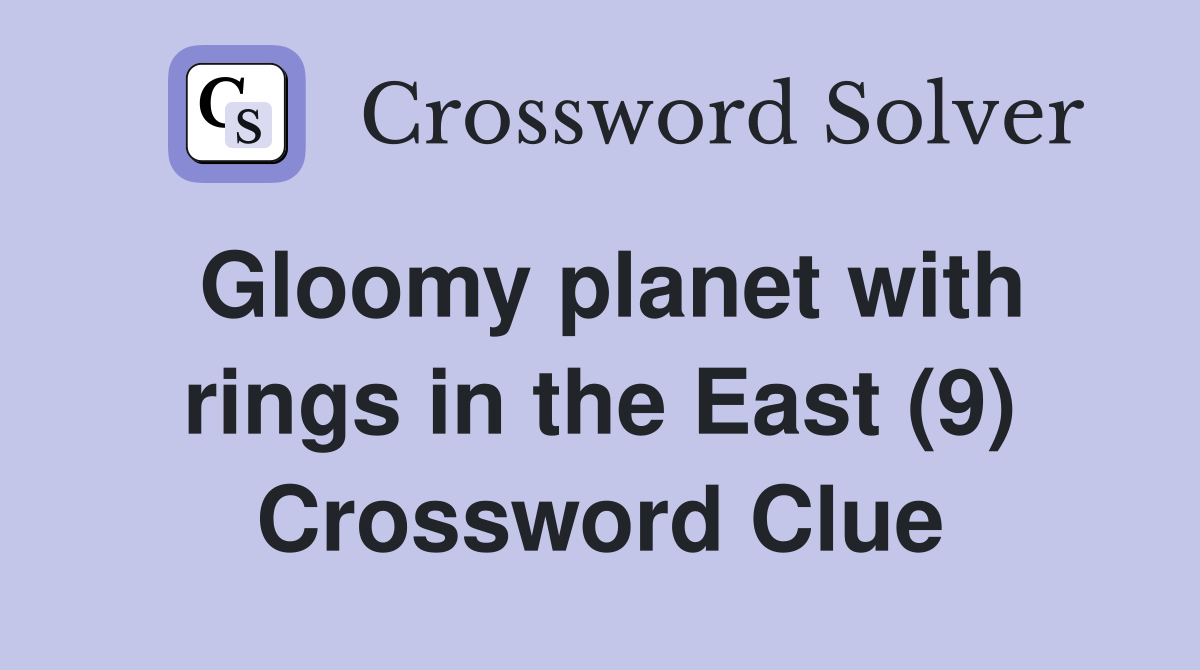 Gloomy planet with rings in the East (9) Crossword Clue