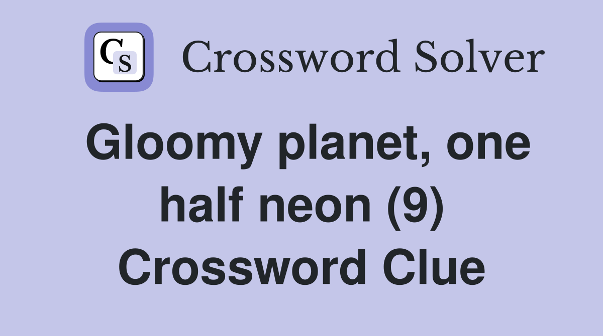 Gloomy planet, one half neon (9) Crossword Clue