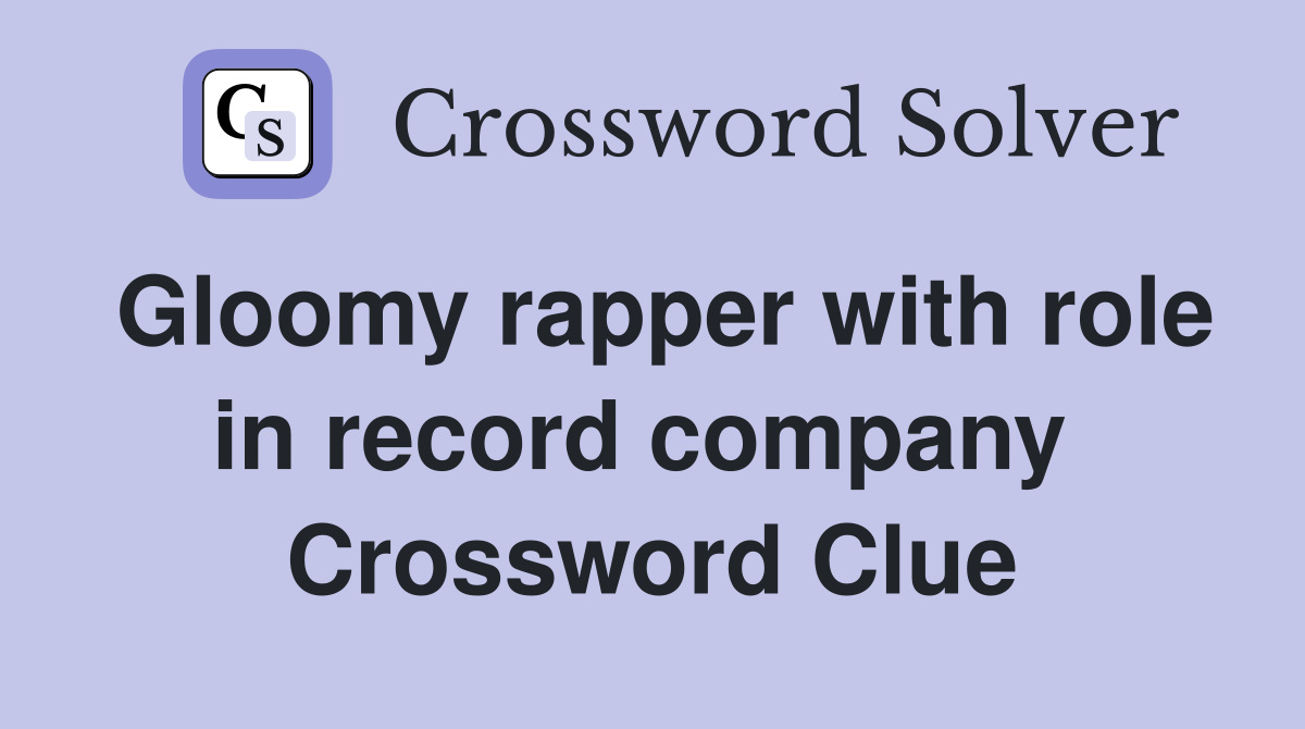 Gloomy rapper with role in record company  Crossword Clue