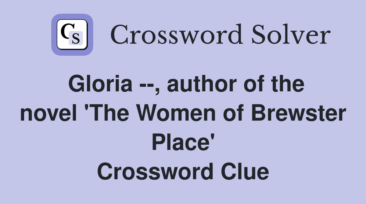 Gloria --, author of the novel 'The Women of Brewster Place' Crossword Clue