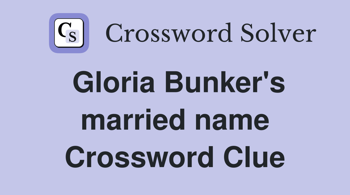 Gloria Bunker's married name Crossword Clue